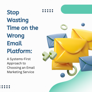 Read more about the article Stop Wasting Time on the Wrong Email Platform: A Systems-First Approach to Choosing an Email Marketing Service