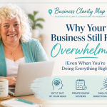 Why Your Business Still Feels Overwhelming (Even When You’re Doing Everything Right)